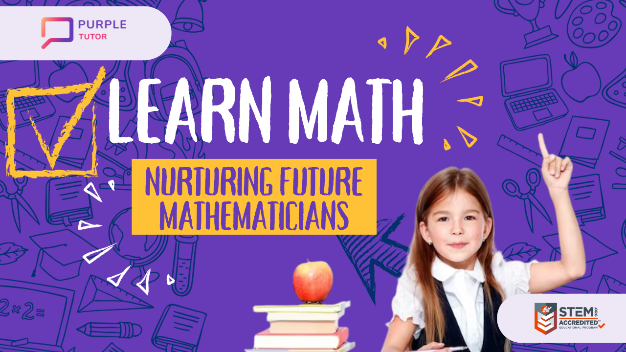 Learning Maths: Nurturing Future Mathematicians - PurpleTutor